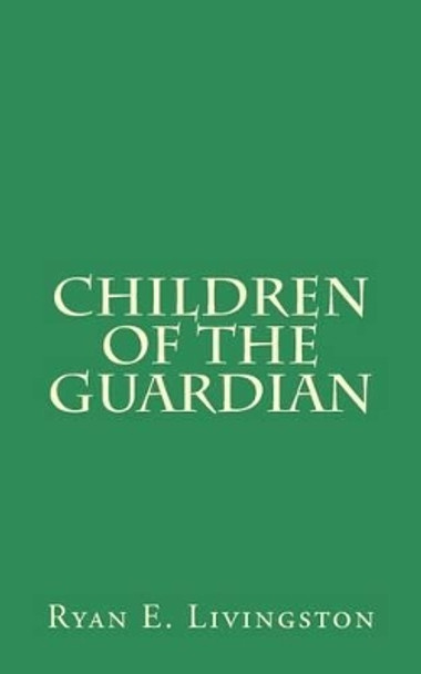 Children of The Guardian by Ryan E Livingston 9781514218624