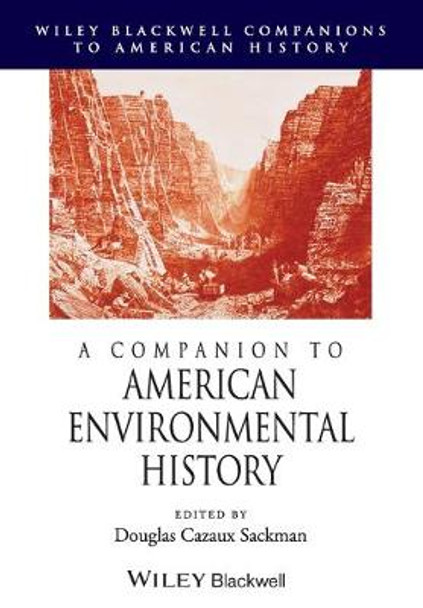 A Companion to American Environmental History by Douglas Cazaux Sackman