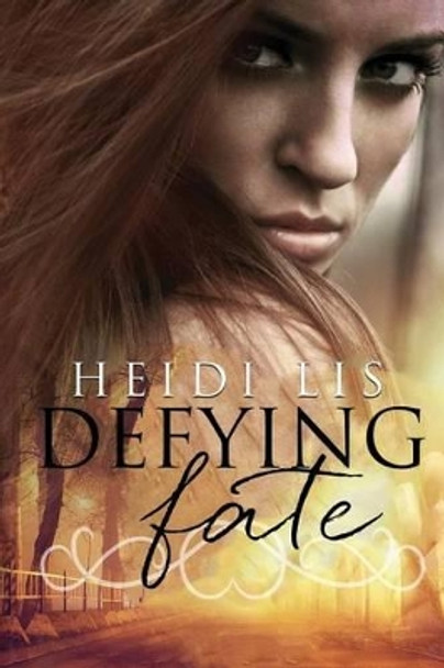 Defying Fate by Heidi Lis 9781514125007