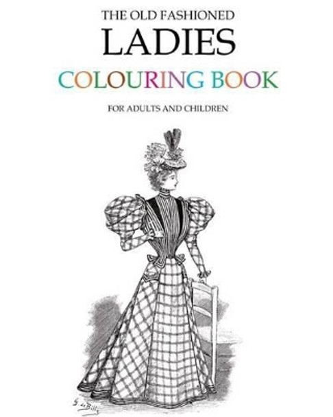 The Old Fashioned Ladies Colouring Book by Hugh Morrison 9781514157251