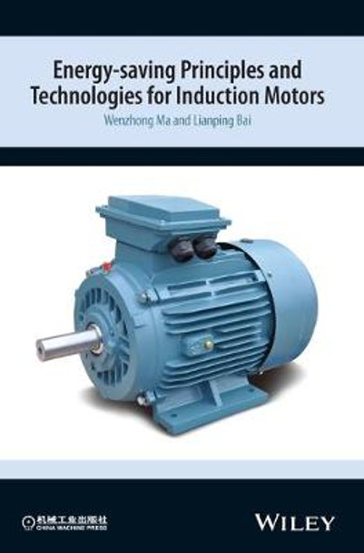 Energy-saving Principles and Technologies for Induction Motors by Wenzhong Ma