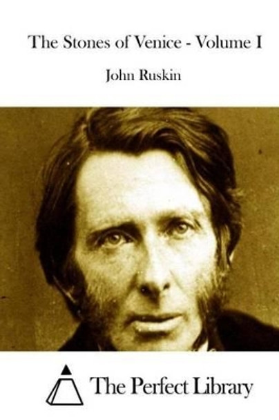 The Stones of Venice - Volume I by John Ruskin 9781514370940