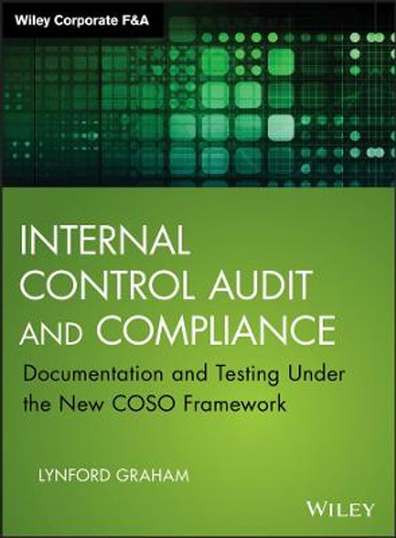 Internal Control Audit and Compliance: Documentation and Testing Under the New COSO Framework by Lynford Graham