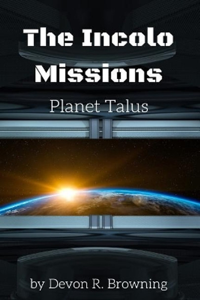 Incolo Mission: Planet Talus by Devon R Browning 9781545100417