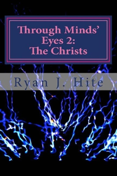 Through Minds Eyes 2: The Christs by Ryan J Hite 9781542970365