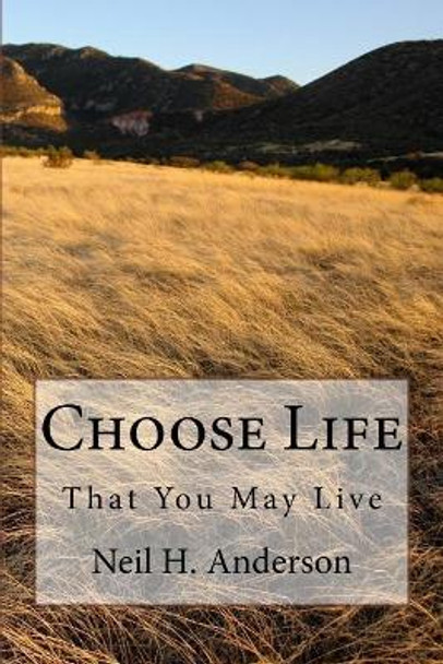 Choose Life: That You May Live by Neil H Anderson 9781546723967