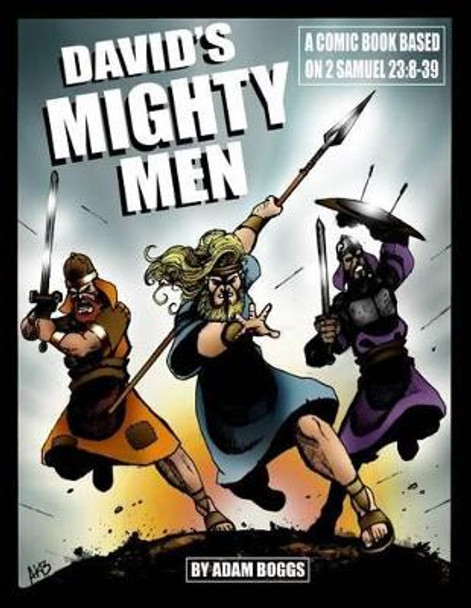 David's Mighty Men: A Comic Book Based on 2 Samuel 23:8-39 by Adam Boggs 9781540681935