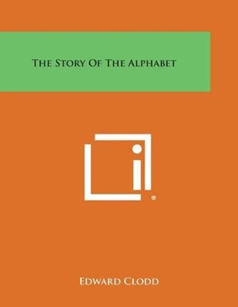 The Story of the Alphabet by Edward Clodd 9781494049485