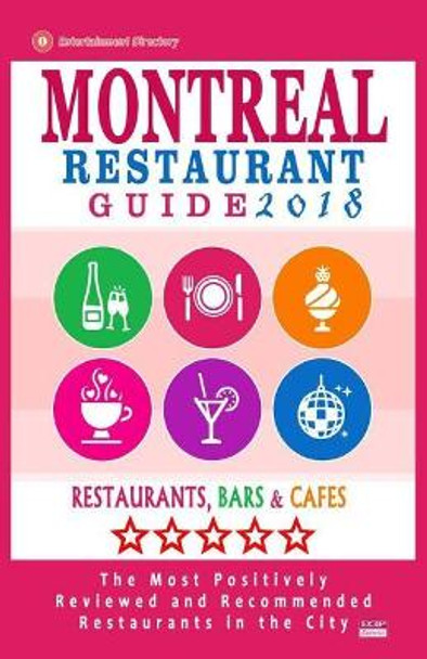 Montreal Restaurant Guide 2018: Best Rated Restaurants in Montreal - 500 restaurants, bars and cafes recommended for visitors, 2018 by Matthew V Mullie 9781545124383