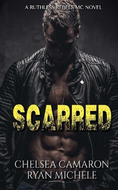 Scarred (Ruthless Rebels MC #3) by Chelsea Camaron 9781546978459