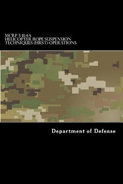 MCRP 3-11.4A Helicopter Rope Suspension Techniques (HRST) Operations by Taylor Anderson 9781546899273