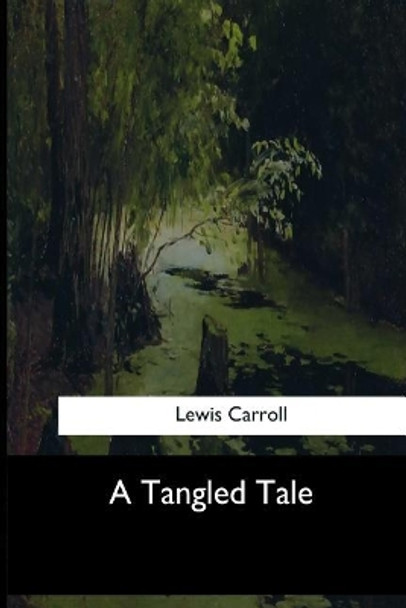 A Tangled Tale by Lewis Carroll 9781546901983