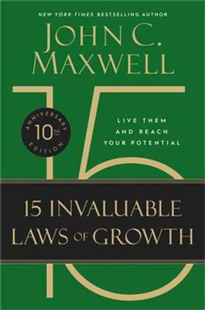 The 15 Invaluable Laws of Growth (10th Anniversary Edition): Live Them and Reach Your Potential by John C. Maxwell