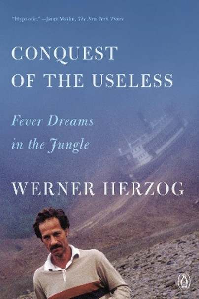 Conquest of the Useless: Fever Dreams in the Jungle by Werner Herzog 9780593832134