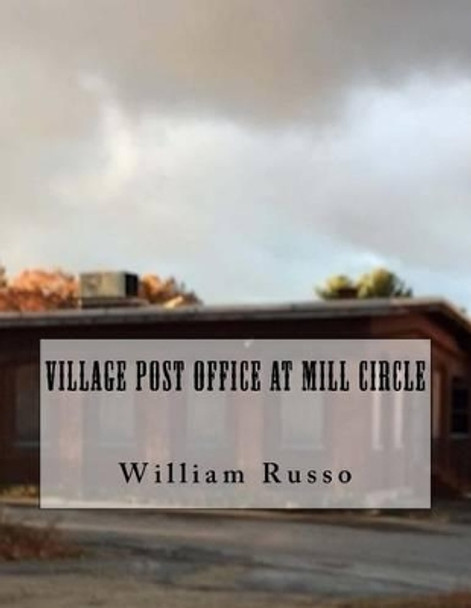 Village Post Office at Mill Circle by Dr William Russo 9781540581198