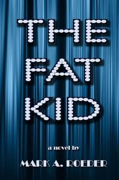 The Fat Kid by Mark A Roeder 9781540585561