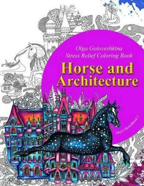 Horse and Architecture. Stress Relief Coloring Book: Adult Coloring by Olga Goloveshkina 9781540676597