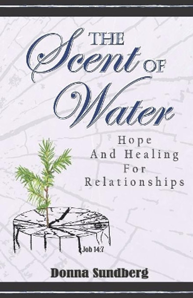 The Scent Of Water: Hope and Healing for Relationships by Vern M Sundberg 9781540772947