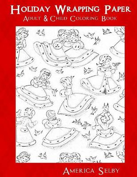 Holiday Wrapping Paper Adult & Children Coloring Book: Adult & Children Coloring Book by America Selby 9781540776747