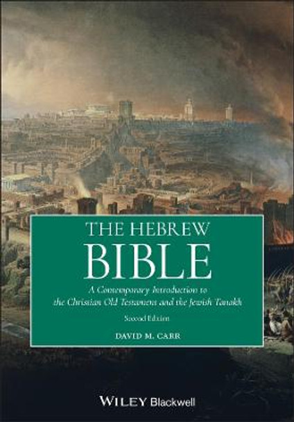 The Hebrew Bible: A Contemporary Introduction to the Christian Old Testament and the Jewish Tanakh David M. Carr (Union Theological Seminary, New York, USA) 9781119636670