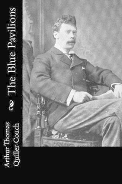 The Blue Pavilions by Arthur Quiller-Couch 9781540823793