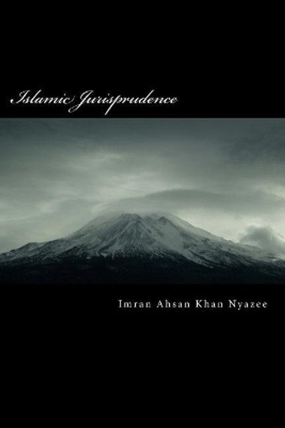 Islamic Jurisprudence: Usul al-Fiqh by Imran Ahsan Khan Nyazee 9781541149311