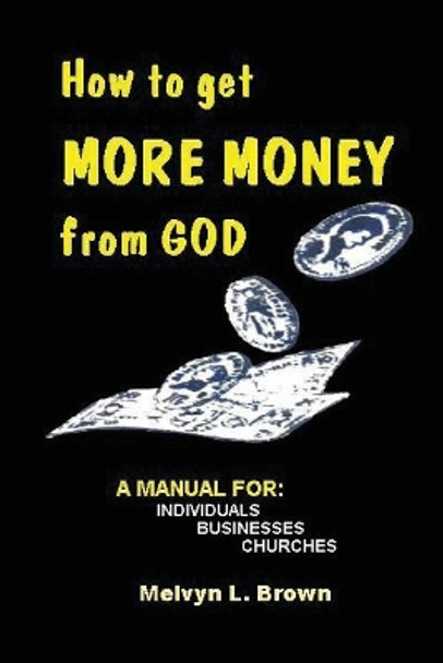 How to get more money from God by Melvyn L Brown 9781541263017