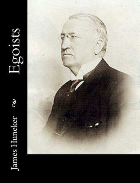 Egoists by James Huneker 9781541323254