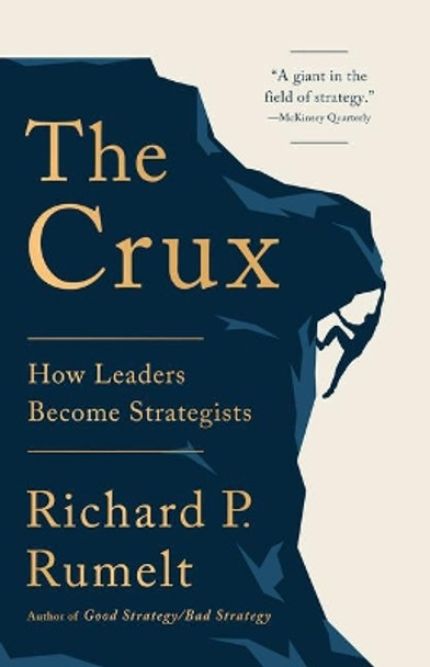 The Crux: How Leaders Become Strategists by Richard P Rumelt 9781541701243