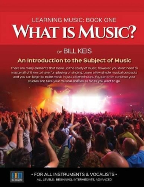 What Is Music?: An Introduction to the subject of Music by Bill Keis 9781542350846