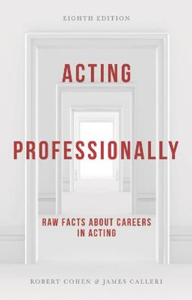 Acting Professionally: Raw Facts about Careers in Acting by James Calleri