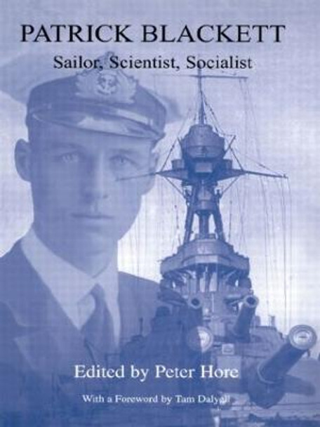 Patrick Blackett: Sailor, Scientist, Socialist by Captain Peter Hore