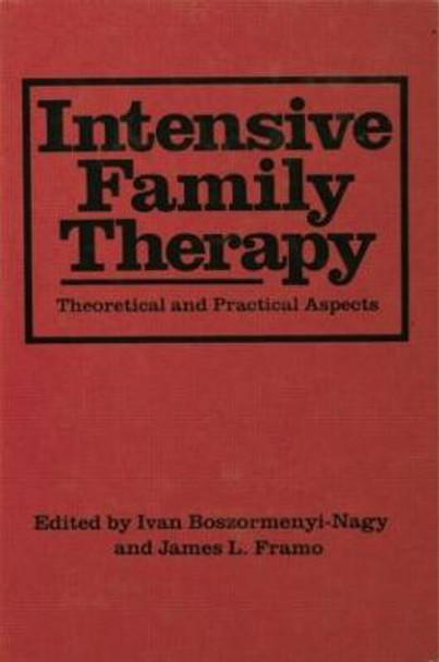 Intensive Family Therapy: Theoretical And Practical Aspects by Ivan Boszormenyi-Nagy