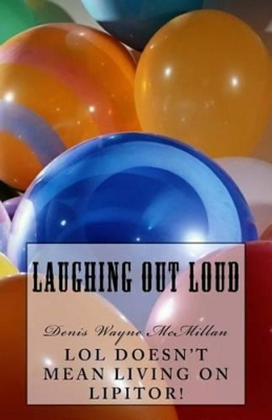 Laughing Out Loud (LOL) by Denis Wayne McMillan 9781542527170