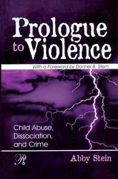 Prologue to Violence: Child Abuse, Dissociation, and Crime by Abby Stein