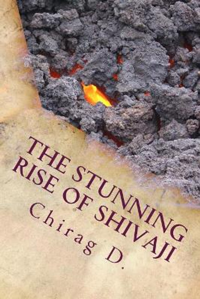 The Stunning Rise of Shivaji: When Hindus struck against Mughal Jihad. by Chirag D 9781542542401