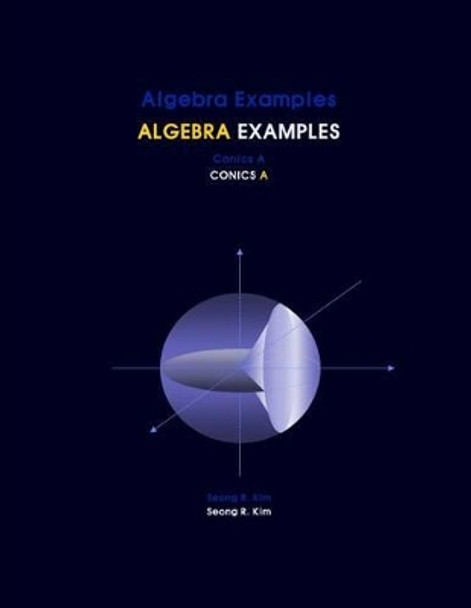 Algebra Examples Conics A by Seong R Kim 9781477481202