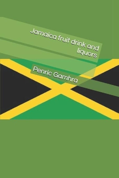 Jamaica fruit drink and liquors by Penric Gamhra 9781537366524