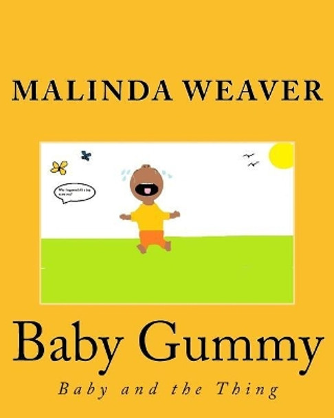 Baby Gummy: Baby and the Thing by Malinda Weaver 9781542705967