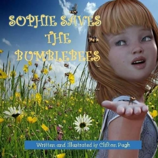 Sophie Saves The Bumblebees by Clifton Pugh 9781541153981