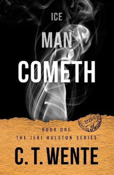 Ice Man Cometh by C T Wente 9781542437981