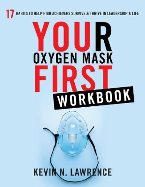 Your Oxygen Mask First Workbook by Kevin N Lawrence 9781544510248