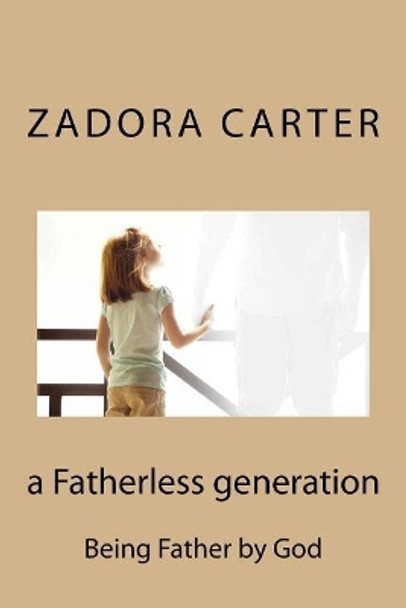 A Fatherless Generation by Zadora Irene Carter 9781548004934