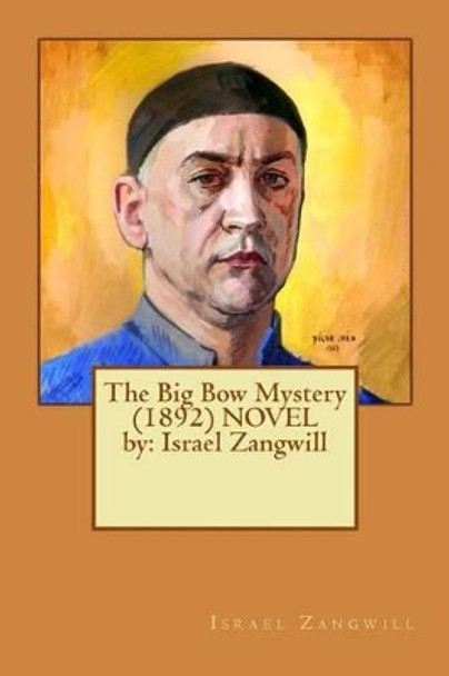 The Big Bow Mystery. (1892) NOVEL by: Israel Zangwill by Israel Zangwill 9781542722704