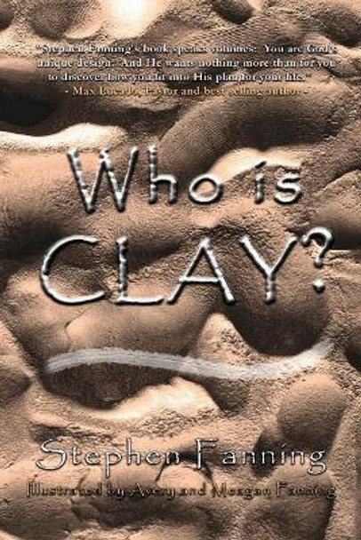 Who Is Clay?: A Children's Story for All Ages by MR Stephen Fanning 9781542751766