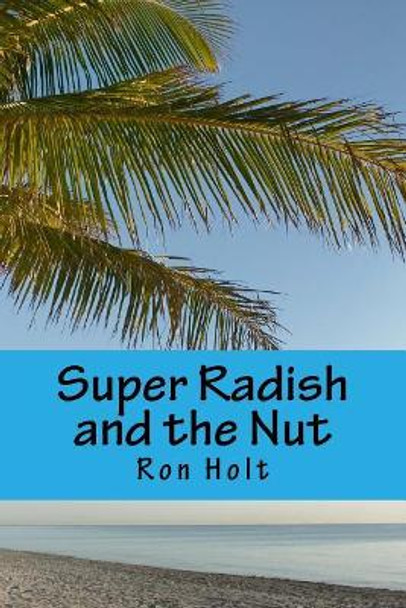 Super Radish and the Nut by Ron Holt 9781542775793