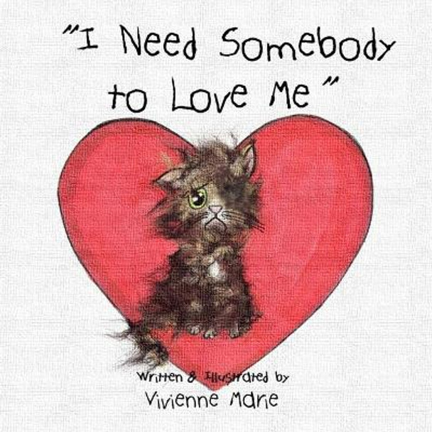 &quot; I Need Somebody to Love Me &quot; by Vivienne Marie 9781542795760