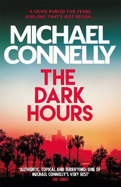 The Dark Hours: The Brand New Blockbuster Ballard & Bosch Thriller by Michael Connelly