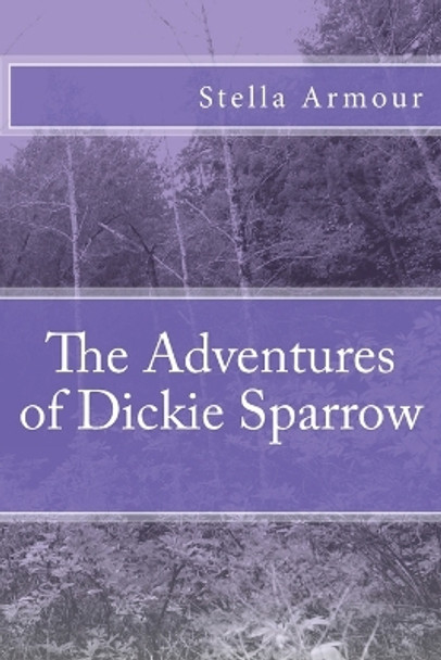 The Adventures of Dickie Sparrow by Stella Armour 9781542832427