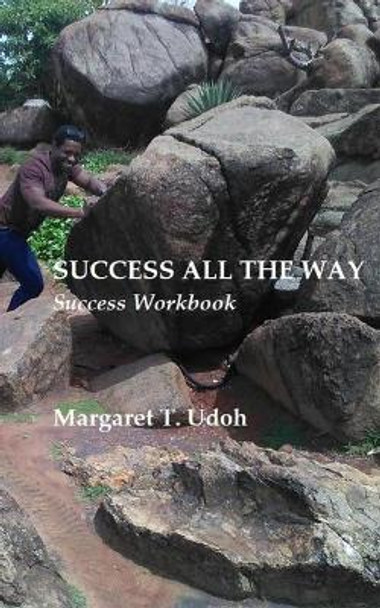 Success All the Way by Margaret T Udoh 9781537381145